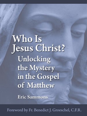 Who Is Jesus Christ? Unlocking the Mystery in the Gospel of Matthew - ebook